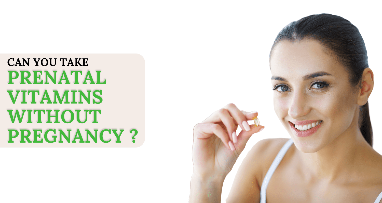 can you take prenatal vitamins without being pregnant