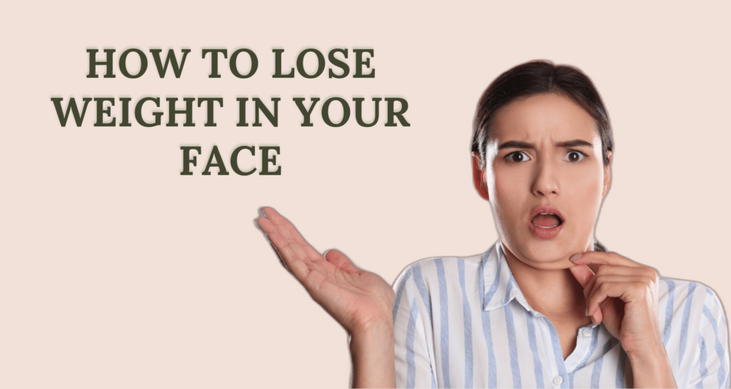 how to lose weight in your face