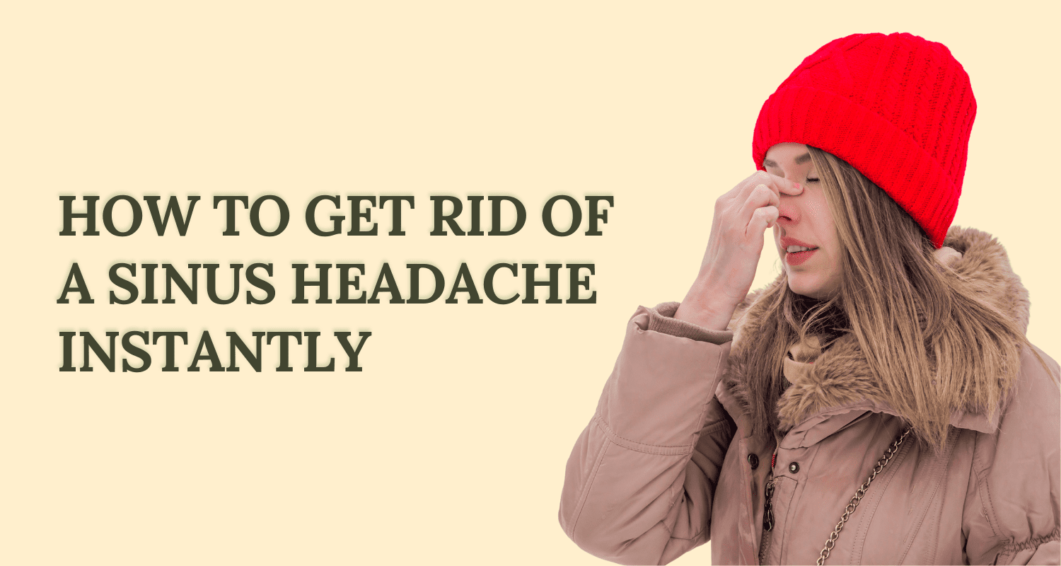 how to get rid of a sinus headache instantly